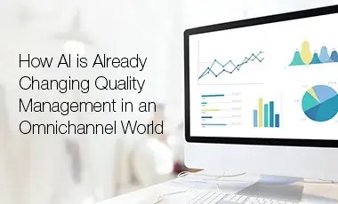 How AI is Already Changing Quality Management in an Omnichannel World