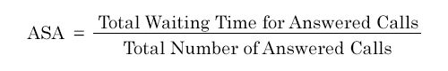ASA is equal to Total Waiting Time for Answered Calls divided by Total Number of Answered Calls