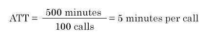 ATT is equal to 500 minutes divided by 100 calls is equal to 5 minutes per call