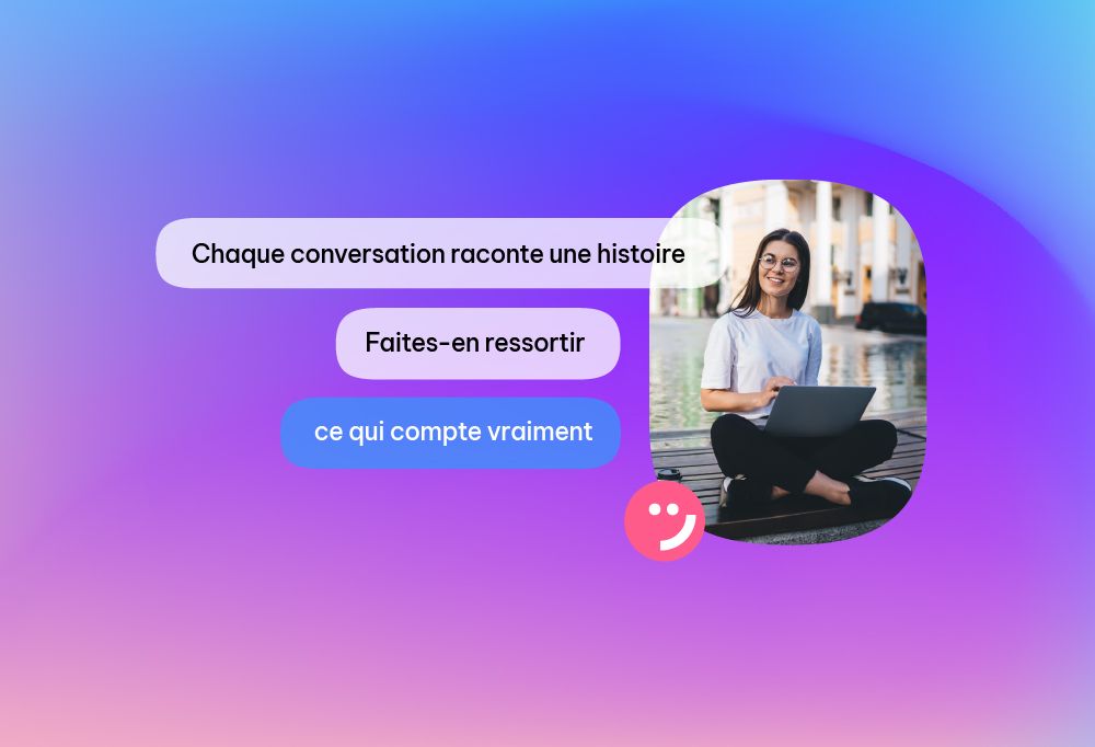 Voyez ce que l’humain ne perçoit pas. Chaque conversation est une mine d’or — nous vous aidons à l’exploiter, à en tirer des enseignements et à les transformer en actions pour un avenir encore meilleur.