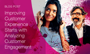 Why Improving Customer Experience Starts with Analyzing Customer Engagement