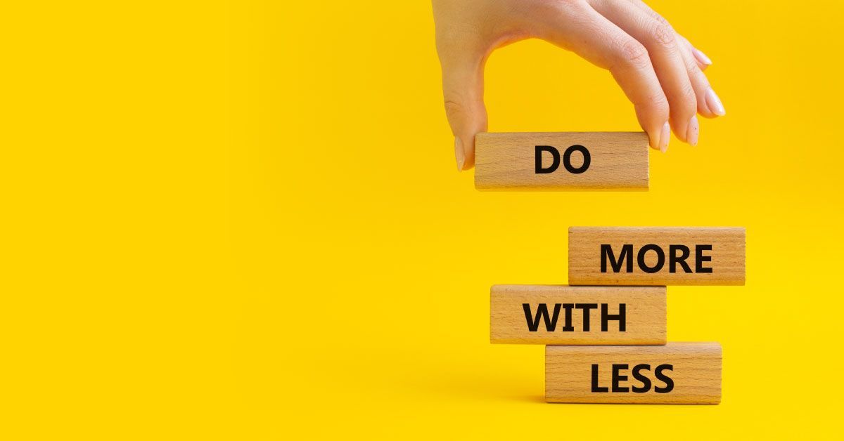 do more with less